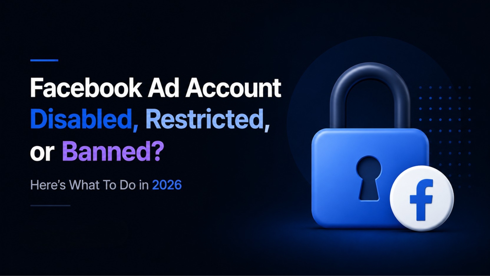 Facebook Ad Account, Business Manager, or Personal Profile Restricted? Here's What To Do in 2026